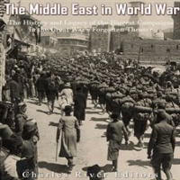 Middle_East_in_World_War_I__The_History_and_Legacy_of_the_Biggest_Campaigns_in_the_Great_War_s_Forgo
